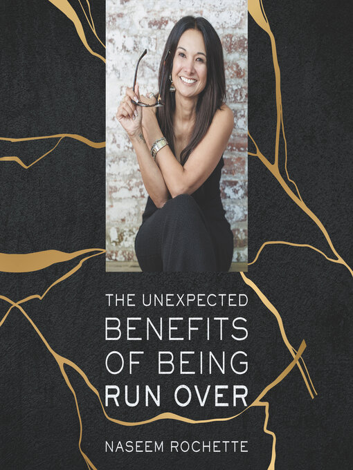 Title details for The Unexpected Benefits of Being Run Over by Naseem Rochette - Available